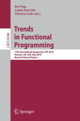Trends in Functional Programming 11th International Symposium, TFP 2010, Norman, OK, USA, May 17-19, 2010. Revised Selected Papers
