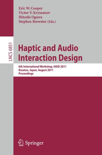 Haptic and Audio Interaction Design 6th International Workshop, HAID 2011, Kusatu, Japan, August 25-26, 2011. Proceedings