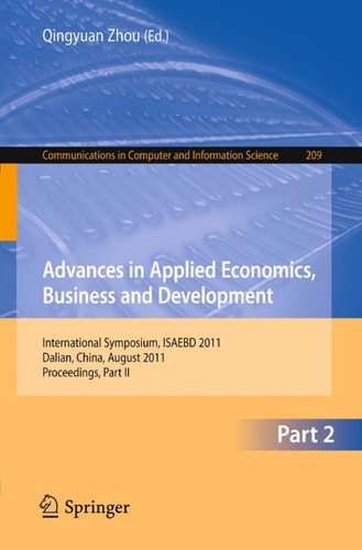 Advances in Applied Economics, Business and Development International Symposium, ISAEBD 2011, Dalian, China, August 6-7, 2011, Proceedings