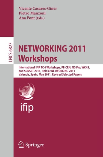 NETWORKING 2011 Workshops International IFIP TC 6 Workshops, PE-CRN, NC-Pro, WCNS, and SUNSET 2011, Held at NETWORKING 2011, Valencia, Spain, May 13, 2011, Revised Selected Papers