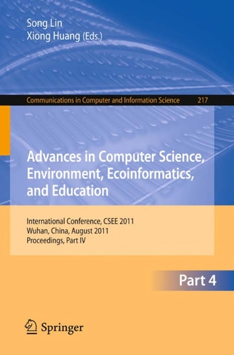 Advances in Computer Science, Environment, Ecoinformatics, and Education, Part IV International Conference, CSEE 2011, Wuhan, China, August 21-22, 2011. Proceedings