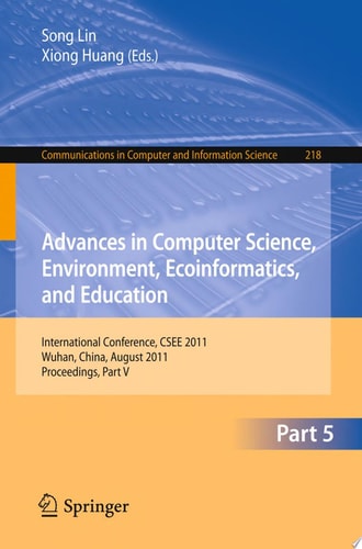 Advances in Computer Science, Environment, Ecoinformatics, and Education, Part V International Conference, CSEE 2011, Wuhan, China, August 21-22, 2011. Proceedings