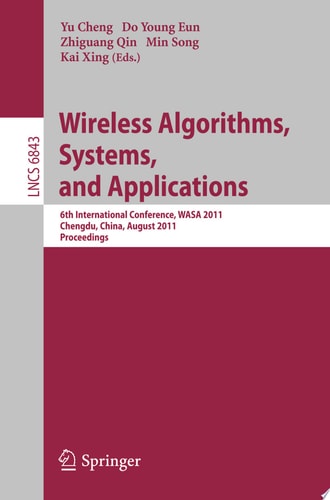 Wireless Algorithms, Systems, and Applications 6th International Conference, WASA 2011, Chengdu, China, August 11-13, 2011, Proceedings