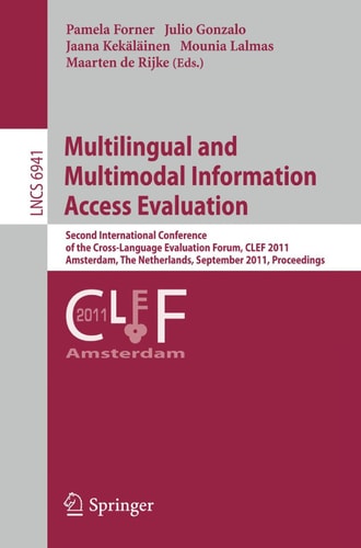 Multilingual and Multimodal Information Access Evaluation Second International Conference of the Cross-Language Evaluation Forum, CLEF 2011, Amsterdam, The Netherlands, September 19-22, 2011, Proceedings