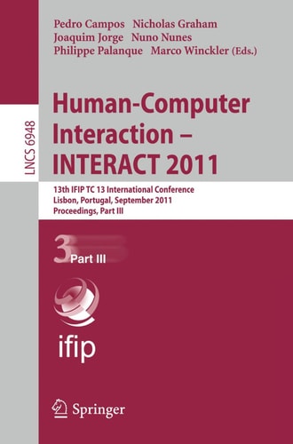 Human-Computer Interaction -- INTERACT 2011 13th IFIP TC 13 International Conference, Lisbon, Portugal, September 5-9, 2011, Proceedings