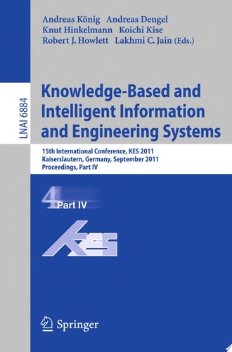 Knowledge-Based and Intelligent Information and Engineering Systems, Part IV 15th International Conference, KES 2011, Kaiserslautern, Germany, September 12-14, 2011, Proceedings