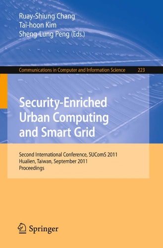 Security-Enriched Urban Computing and Smart Grid Second International Conference, SUComS 2011, Hualien, Taiwan, September 21-23, 2011. Proceedings