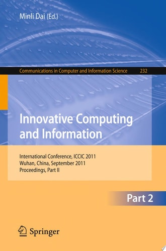 Innovative Computing and Information International Conference, ICCIC 2011, held in Wuhan, China, September 17-18, 2011. Proceedings