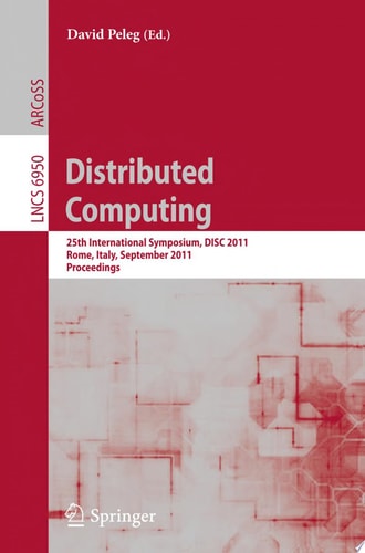 Distributed Computing 25th International Symposium, DISC 2011, Rome, Italy, September 20-22, 2011, Proceedings