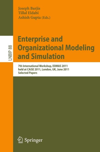 Enterprise and Organizational Modeling and Simulation 7th International Workshop, EOMAS 2011, held at CAiSE 2011, London, UK, June 20-21, 2011, Selected Papers