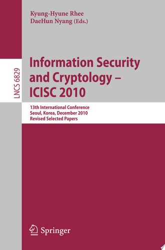 Information Security and Cryptology - ICISC 2010 13th International Conference, Seoul, Korea, December 1-3, 2010, Revised Selected Papers