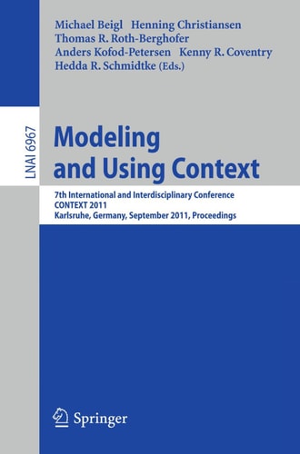Modeling and Using Context: 7th International and Interdisciplinary Conference, CONTEXT 2011, Karlsruhe, Germany, September 26-30, 2011, Proceedings (Lecture Notes in Computer Science, 6967)