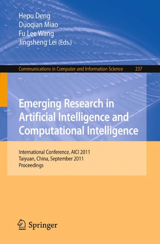 Emerging Research in Artificial Intelligence and ComputationaI Intelligence International Conference, AICI 2011, Taiyuan, China, September 23-25, 2011. Proceedings