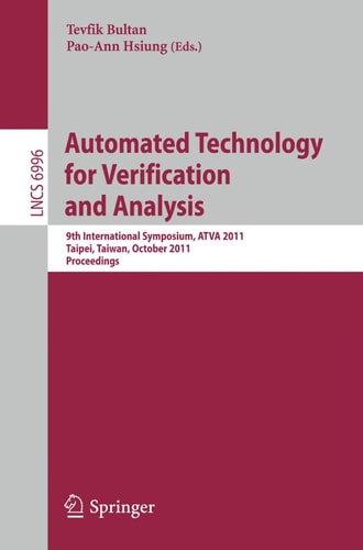 Automated Technology for Verification and Analysis 9th International Symposium, ATVA 2011, Taipei, Taiwan, October 11-14, 2011, Proceedings