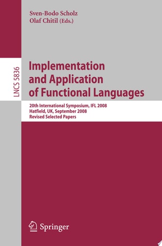 Implementation and Application of Functional Languages 20th International Symposium, IFL 2008, Hatfield, UK, September 10-12, 2008. Revised Selected Papers