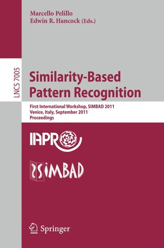 Similarity-Based Pattern Recognition First International Workshop, SIMBAD 2011, Venice, Italy, September 28-30, 2011, Proceedings