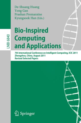 Bio-Inspired Computing and Applications 7th International Conference on Intelligent Computing, ICIC2011, Zhengzhou, China, August 11-14. 2011, Revised Papers