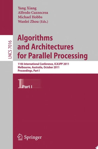 Algorithms and Architectures for Parallel Processing, Part I 11th International Conference, ICA3PP 2011, Melbourne, Australia,October 24-26, 2011, Proceedings