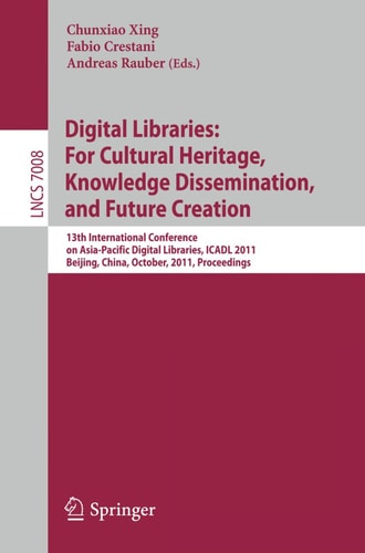 Digital Libraries: For Cultural Heritage, Knowledge Dissemination, and Future Creation 13th International Conference on Asia-Pacific Digital Libraries, ICADL 2011, Beijing, China, October 24-27, 2011, Proceedings