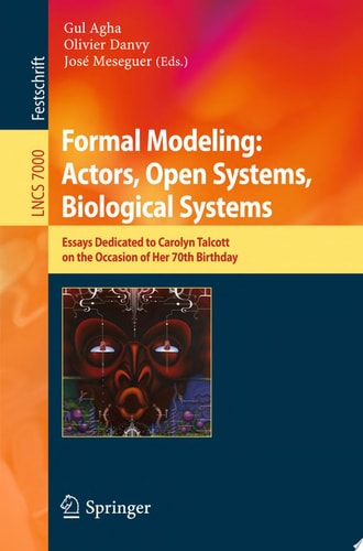 Formal Modeling: Actors; Open Systems, Biological Systems Essays Dedicated to Carolyn Talcott on the Occasion of Her 70th Birthday