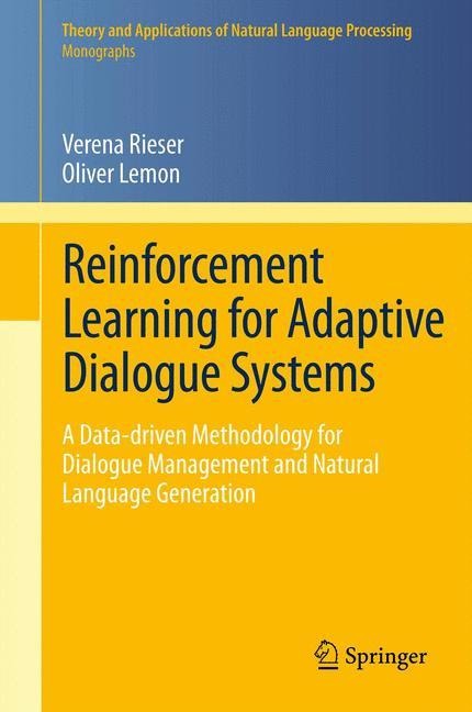 Reinforcement Learning for Adaptive Dialogue Systems: A Data-driven Methodology for Dialogue Management and Natural Language Generation