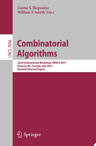 Combinatorial Algorithms 22th International Workshop, IWOCA 2011, Victoria, Canada, July 20-22, 2011, Revised Selected Papers