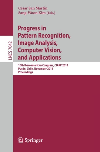 Progress in Pattern Recognition, Image Analysis, Computer Vision, and Applications 16th Iberoamerican Congress on Pattern Recognition, CIARP 2011, Pucón, Chile, November 15-18, 2011. Proceedings