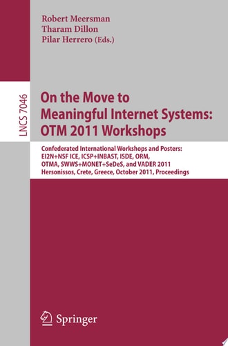 On the Move to Meaningful Internet Systems: OTM 2011 Workshops Confederated International Workshops and Posters, EI2N+NSF ICE, ICSP+INBAST, ISDE, ORM, OTMA, SWWS+MONET+SeDeS, and VADER 2011, Hersonissos, Crete, Greece, October 17-21, 2011, Proceedings