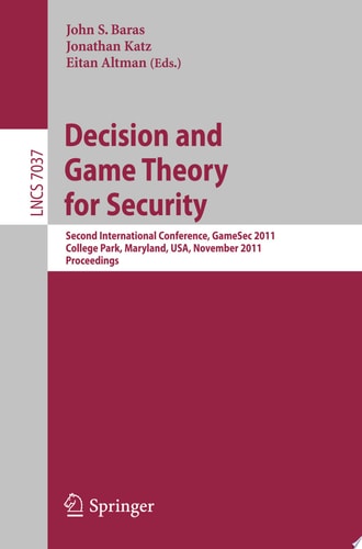 Decision and Game Theory for Security Second International Conference, GameSec 2011, College Park, MD, Maryland, USA, November 14-15, 2011, Proceedings