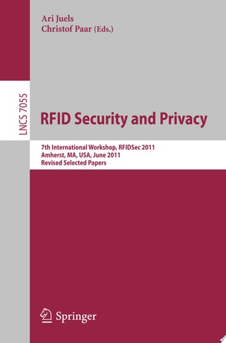 RFID Security and Privacy 7th International Workshop, RFIDsec 2011, Amherst, MA, USA, June 26-28, 2011, Revised Selected Papers