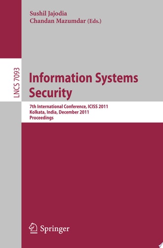 Information Systems Security 7th International Conference, ICISS 2011, Kolkata, India, December 15-19, 2011, Proceedings