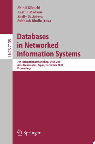 Databases in Networked Information Systems 7th International Workshop, DNIS 2011, Aizu-Wakamatsu, Japan, December 12-14, 2011. Proceedings
