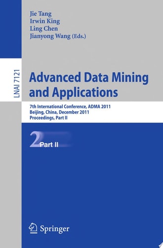 Advanced Data Mining and Applications 7th International Conference, ADMA 2011, Beijing, China, December 17-19, 2011, Proceedings