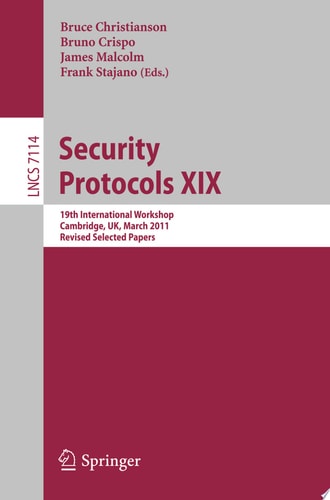 Security Protocols XIX 19th International Workshop, Cambridge, UK, March 28-30, 2011, Revised Selected Papers