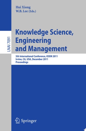 Knowledge Science, Engineering and Management 5th International Conference, KSEM 2011, Irvine, CA, USA, December 12-14, 2011. Proceedings