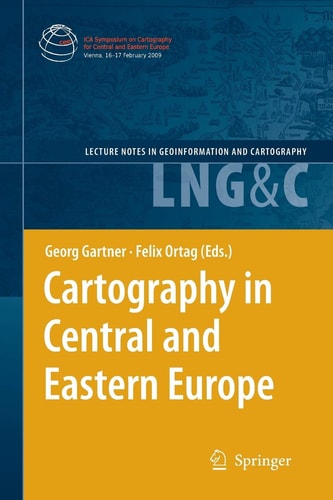 Cartography in Central and Eastern Europe Selected Papers of the 1st ICA Symposium on Cartography for Central and Eastern Europe