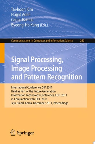 Signal Processing, Image Processing and Pattern Recognition International Conferences, SIP 2011, Held as Part of the Future Generation Information Technology Conference, FGIT 2011, in Conjunction with GDC 2011, Jeju Island, Korea, December 8-10, 2011. Pro