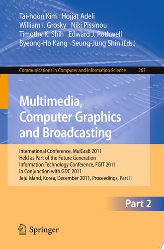 Multimedia, Computer Graphics and Broadcasting, Part II International Conference, MulGraB 2011, Held as Part of the Future Generation Information Technology Conference, FGIT 2011, in Conjunction with GDC 2011, Jeju Island, Korea, December 8-10, 2011. Proc
