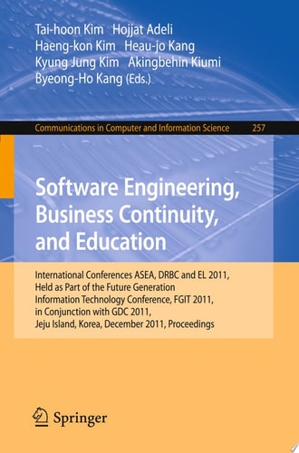 Software Engineering, Business Continuity, and Education International Conferences, ASEA, DRBC and EL 2011, Held as Part of the Future Generation Information Technology Conference, FGIT 2011, in Conjunction with GDC 2011, Jeju Island, Korea, December 8-10
