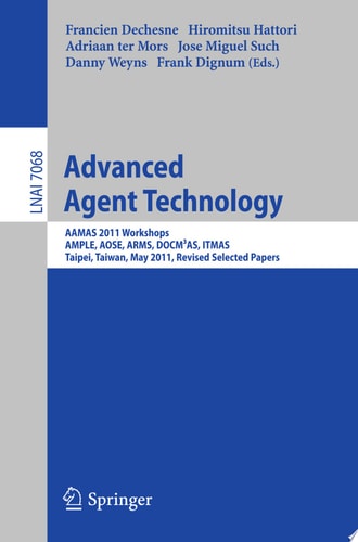 Advanced Agent Technology AAMAS Workshops 2011, AMPLE, AOSE, ARMS, DOCM3AS, ITMAS, Taipei, Taiwan, May 2-6, 2011. Revised Selected Papers