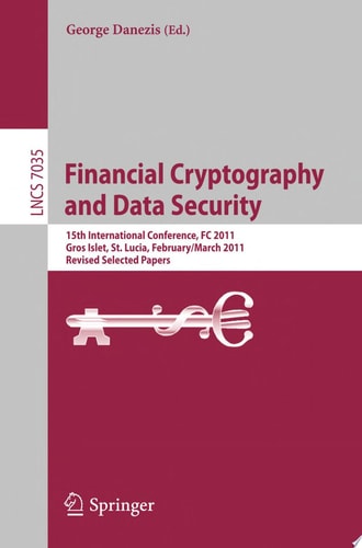 Financial Cryptography and Data Security 15th International Conference, FC 2011, Gros Islet, St. Lucia, February 28 - March 4, 2011, Revised Selected Papers
