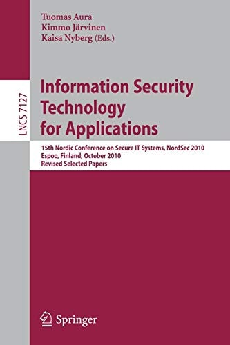 Information Security Technology for Applications 15th Nordic Conference on Secure IT Systems, NordSec 2010, Espoo, Finland, October 27-29, 2010, Revised Selected Papers