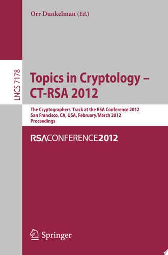 Topics in Cryptology - CT-RSA 2012 The Cryptographers' Track at the RSA Conference 2012, San Francisco, CA, USA, February 27 - March 2, 2012, Proceedings