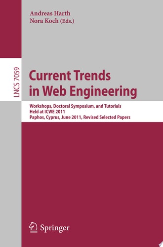 Current Trends in Web Engineering Workshops, Doctoral Symposium, and Tutorials, Held at ICWE 2011, Paphos, Cyprus, June 20-21, 2011. Revised Selected Papers