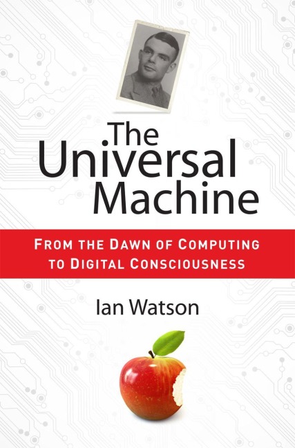The Universal Machine: From the Dawn of Computing to Digital Consciousness