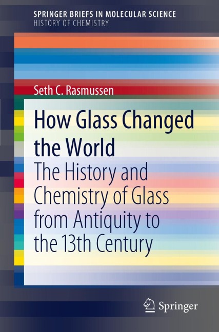 How Glass Changed the World: The History and Chemistry of Glass from Antiquity to the 13th Century