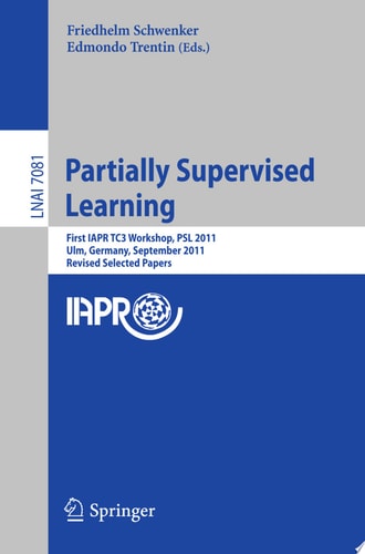 Partially Supervised Learning First IAPR TC3 Workshop, PSL 2011, Ulm, Germany, September 15-16, 2011, Revised Selected Papers