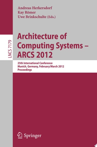 Architecture of Computing Systems - ARCS 2012 25th International Conference, Munich, Germany, February 28 - March 2, 2012. Proceedings