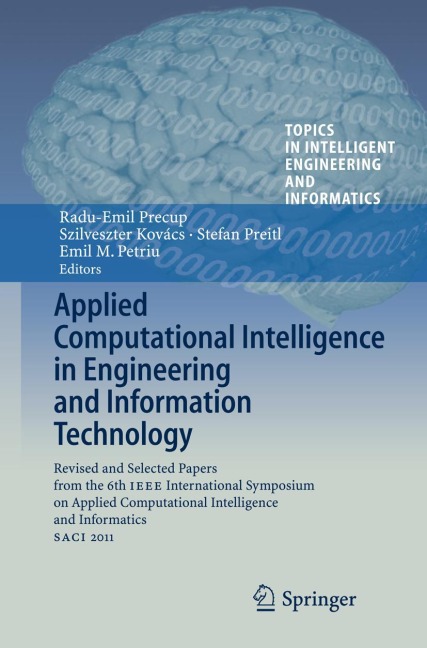 Applied Computational Intelligence in Engineering and Information Technology: Revised and Selected Papers from the 6th IEEE International Symposium on Applied Computational Intelligence and Informatics SACI 2011