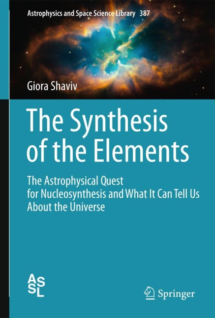 The Synthesis of the Elements: The Astrophysical Quest for Nucleosynthesis and What It Can Tell Us About the Universe